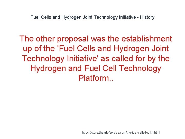 Fuel Cells and Hydrogen Joint Technology Initiative - History 1 The other proposal was