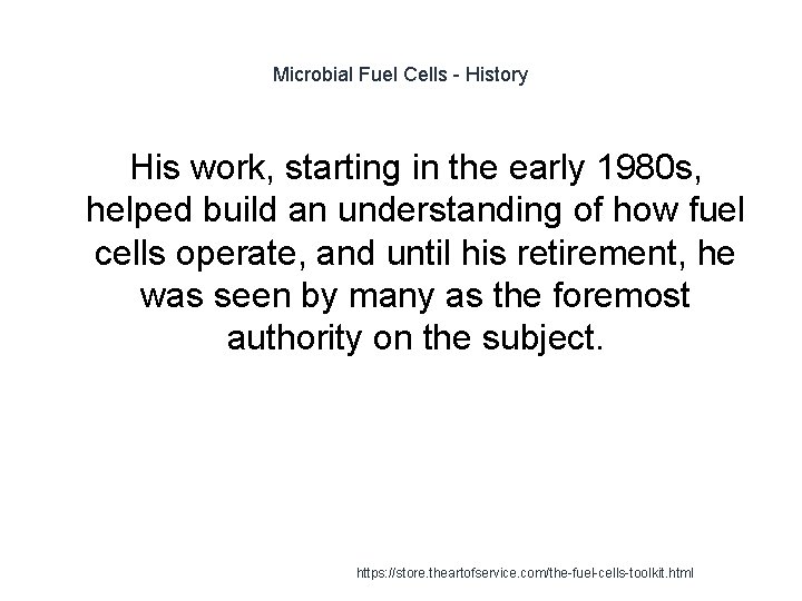 Microbial Fuel Cells - History His work, starting in the early 1980 s, helped