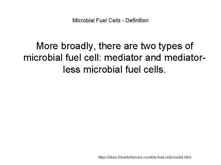 Microbial Fuel Cells - Definition More broadly, there are two types of microbial fuel