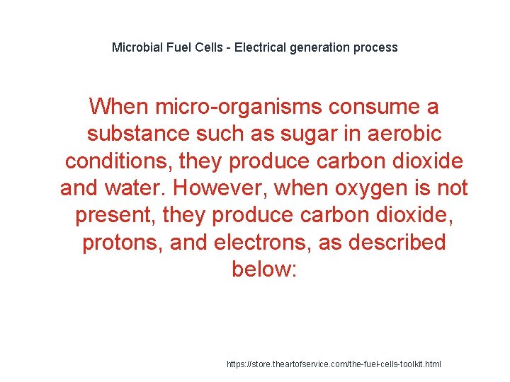 Microbial Fuel Cells - Electrical generation process When micro-organisms consume a substance such as