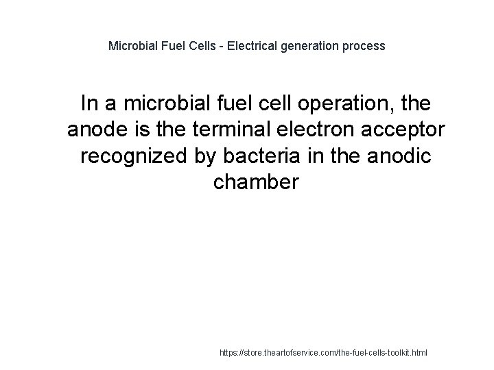 Microbial Fuel Cells - Electrical generation process 1 In a microbial fuel cell operation,
