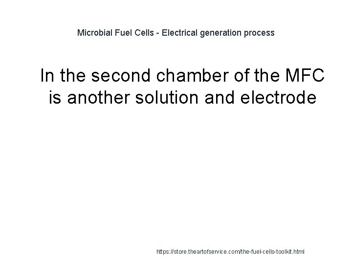 Microbial Fuel Cells - Electrical generation process 1 In the second chamber of the