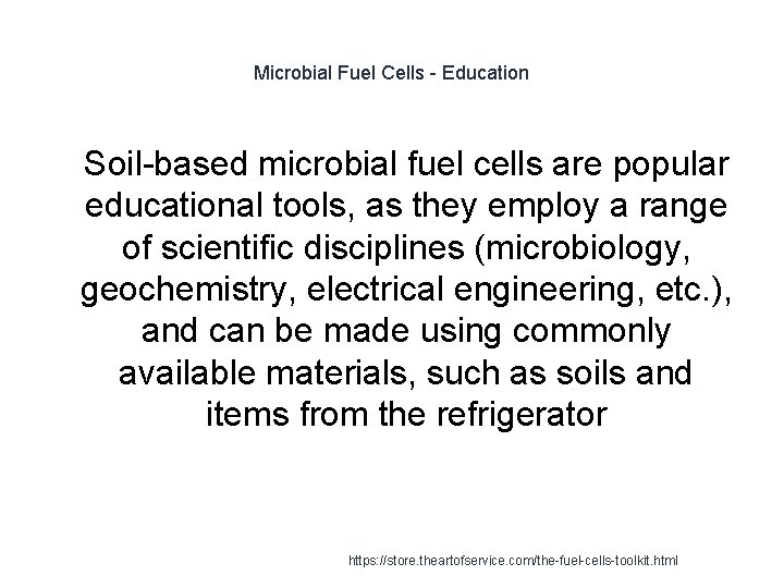 Microbial Fuel Cells - Education 1 Soil-based microbial fuel cells are popular educational tools,