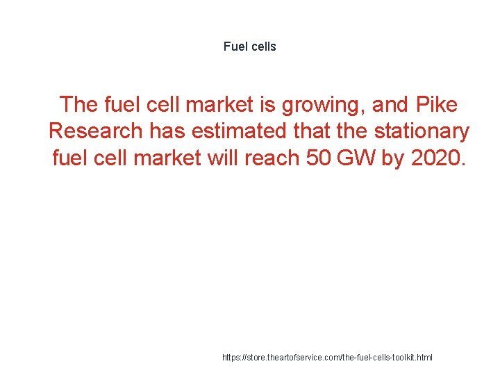 Fuel cells 1 The fuel cell market is growing, and Pike Research has estimated