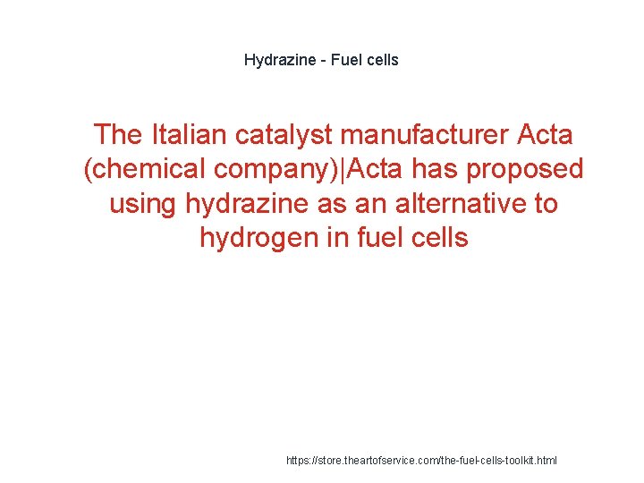 Hydrazine - Fuel cells 1 The Italian catalyst manufacturer Acta (chemical company)|Acta has proposed