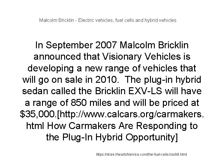 Malcolm Bricklin - Electric vehicles, fuel cells and hybrid vehicles In September 2007 Malcolm