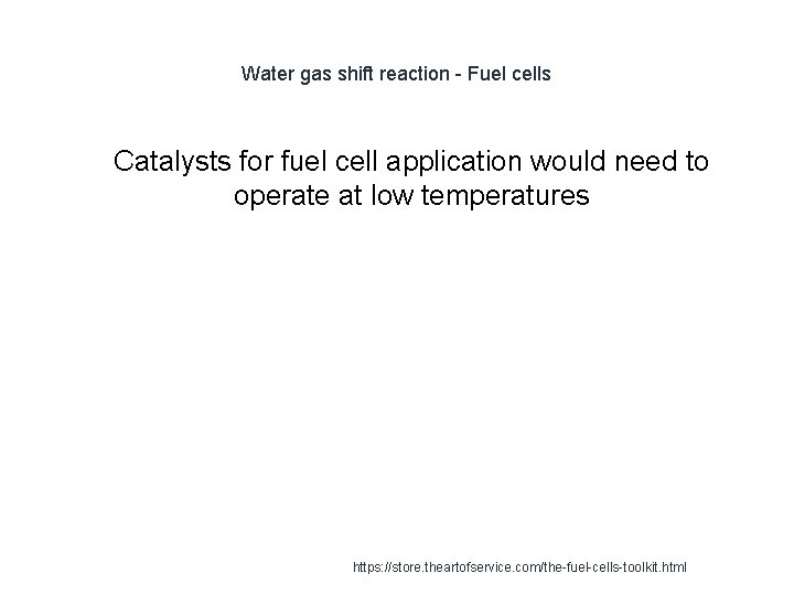 Water gas shift reaction - Fuel cells 1 Catalysts for fuel cell application would