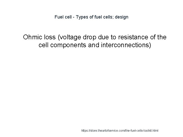 Fuel cell - Types of fuel cells; design 1 Ohmic loss (voltage drop due