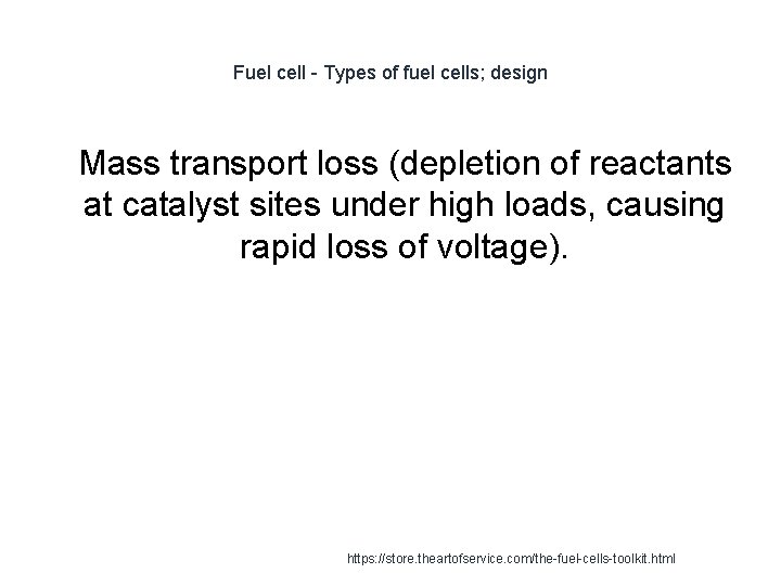 Fuel cell - Types of fuel cells; design 1 Mass transport loss (depletion of