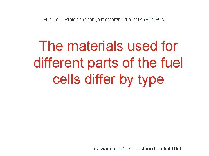 Fuel cell - Proton exchange membrane fuel cells (PEMFCs) The materials used for different