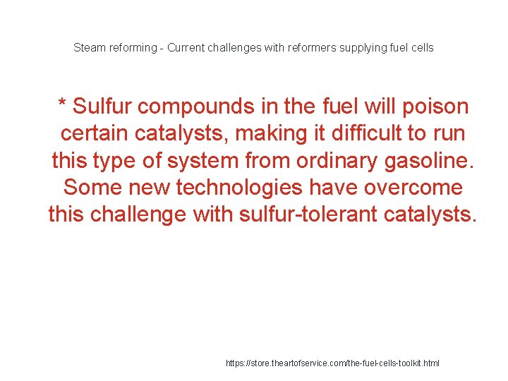 Steam reforming - Current challenges with reformers supplying fuel cells 1 * Sulfur compounds