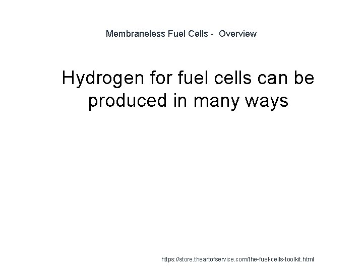 Membraneless Fuel Cells - Overview 1 Hydrogen for fuel cells can be produced in
