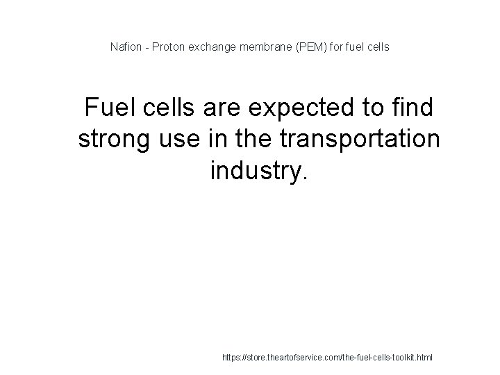 Nafion - Proton exchange membrane (PEM) for fuel cells 1 Fuel cells are expected