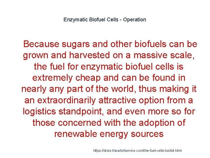 Enzymatic Biofuel Cells - Operation 1 Because sugars and other biofuels can be grown