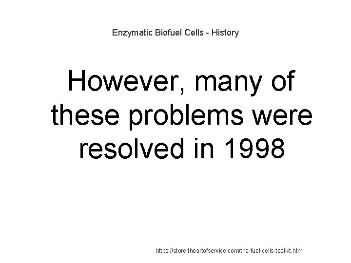 Enzymatic Biofuel Cells - History However, many of these problems were resolved in 1998