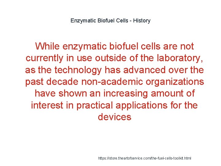 Enzymatic Biofuel Cells - History While enzymatic biofuel cells are not currently in use