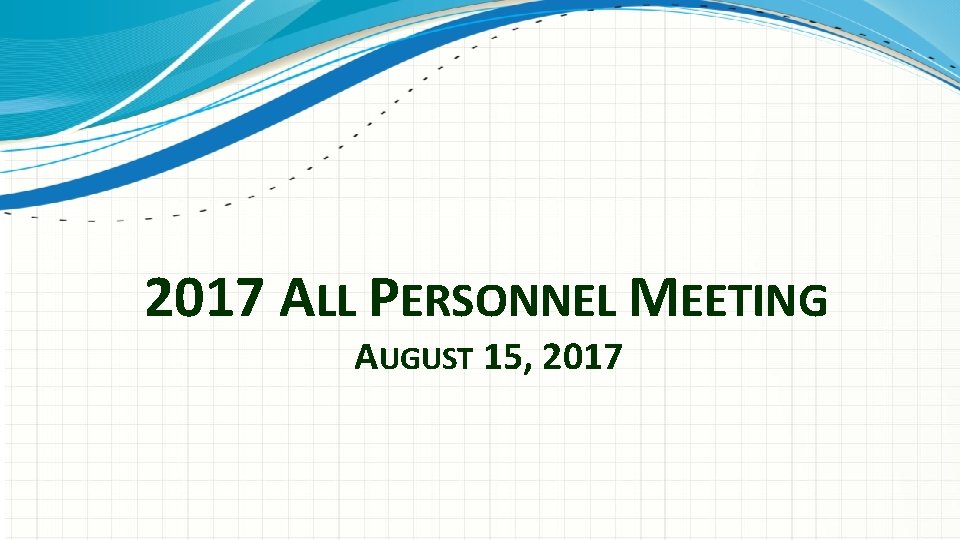 2017 ALL PERSONNEL MEETING AUGUST 15, 2017 