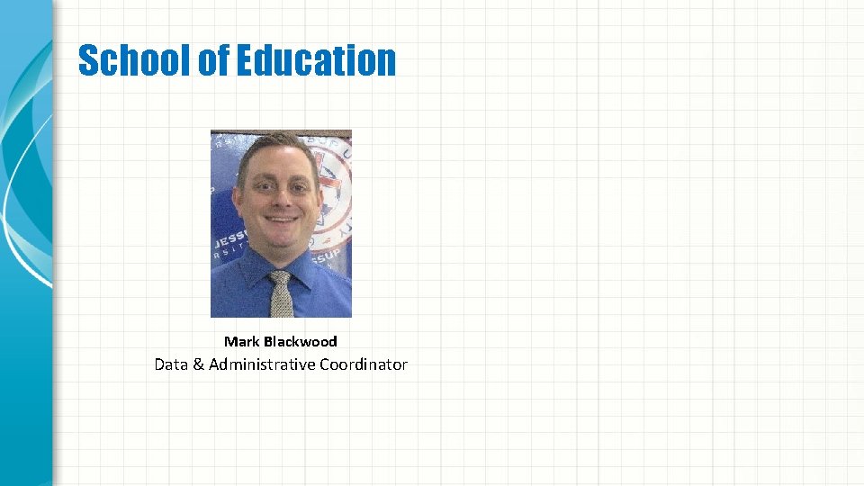 School of Education Mark Blackwood Data & Administrative Coordinator 