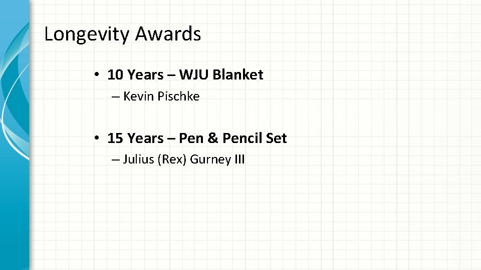 Longevity Awards • 10 Years – WJU Blanket – Kevin Pischke • 15 Years
