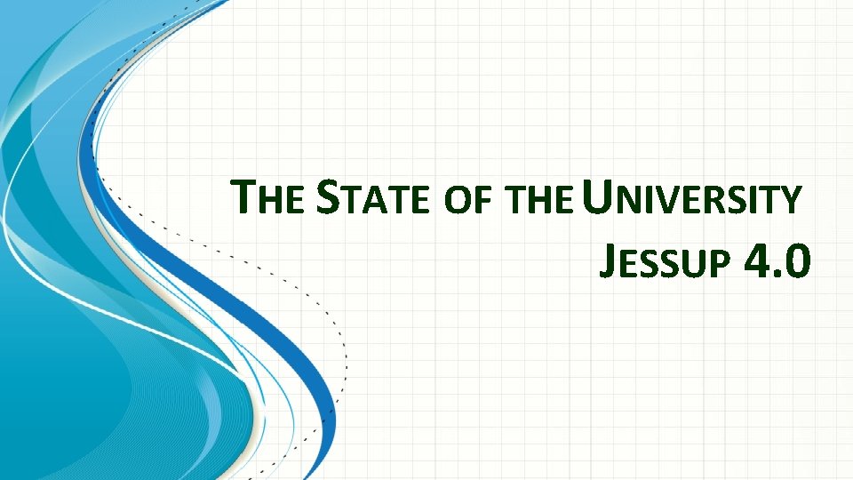 THE STATE OF THE UNIVERSITY JESSUP 4. 0 