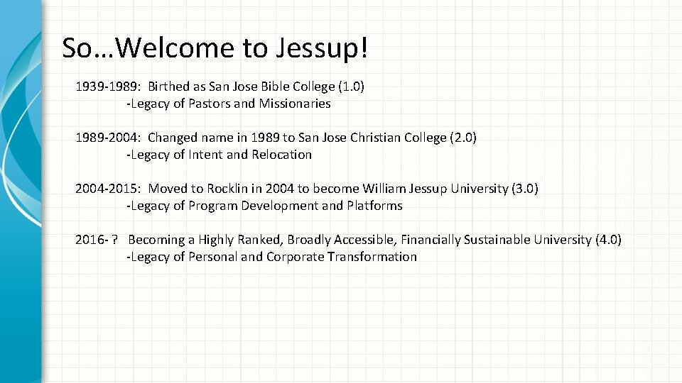 So…Welcome to Jessup! 1939 -1989: Birthed as San Jose Bible College (1. 0) -Legacy
