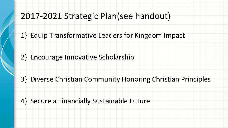 2017 -2021 Strategic Plan(see handout) 1) Equip Transformative Leaders for Kingdom Impact 2) Encourage