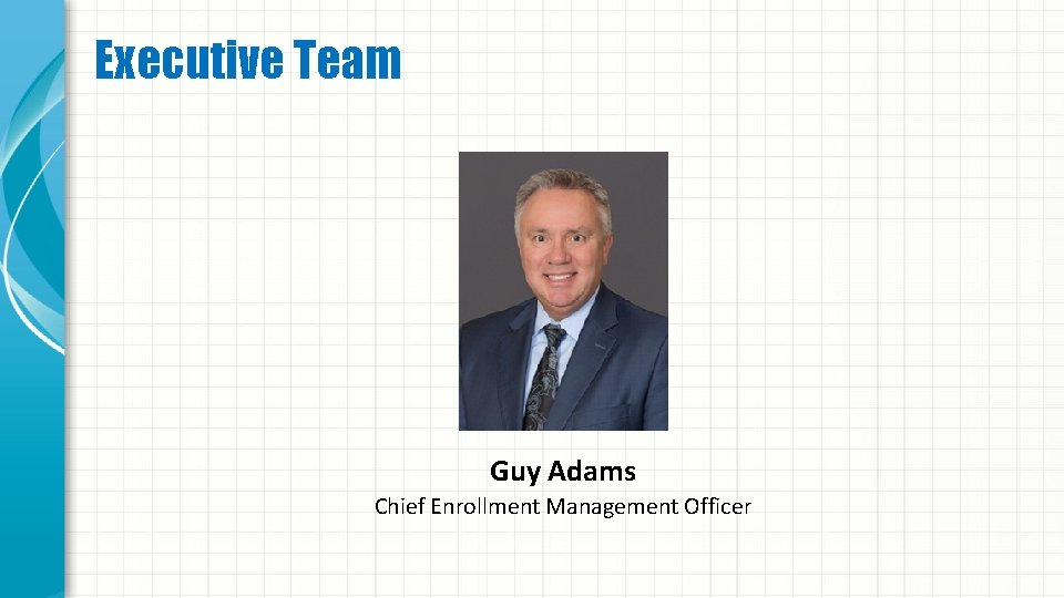 Executive Team Guy Adams Chief Enrollment Management Officer 