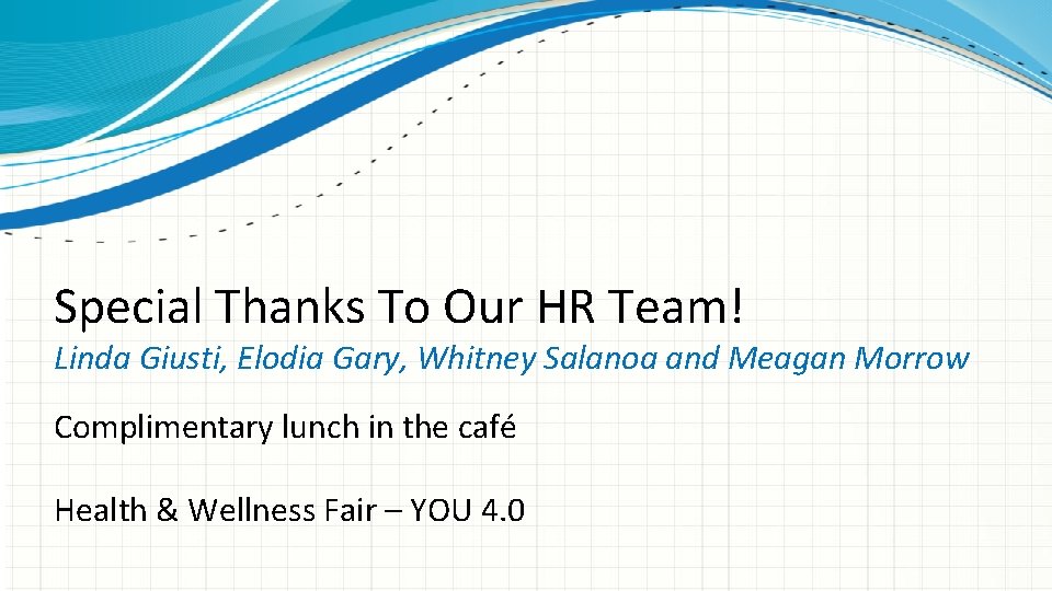 Special Thanks To Our HR Team! Linda Giusti, Elodia Gary, Whitney Salanoa and Meagan