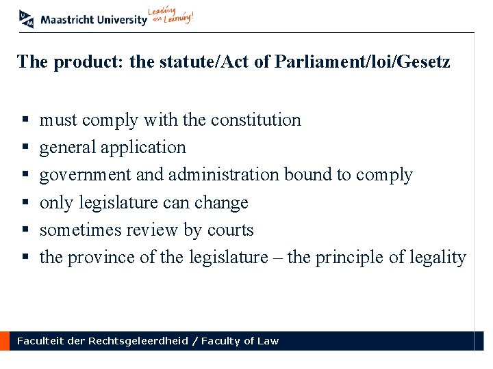 The product: the statute/Act of Parliament/loi/Gesetz § § § must comply with the constitution