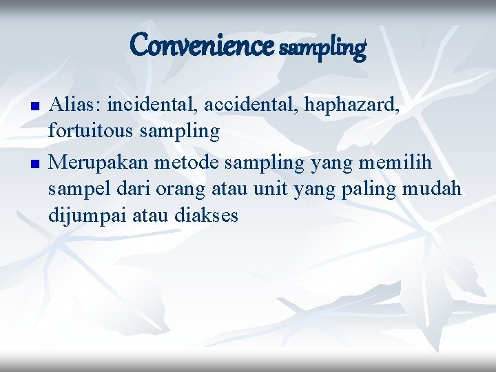 Convenience sampling n n Alias: incidental, accidental, haphazard, fortuitous sampling Merupakan metode sampling yang