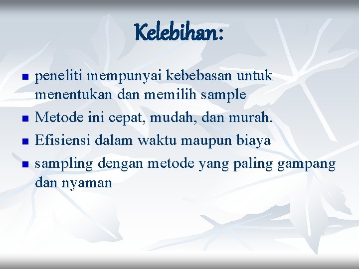 Kelebihan: n n peneliti mempunyai kebebasan untuk menentukan dan memilih sample Metode ini cepat,
