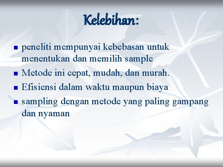 Kelebihan: n n peneliti mempunyai kebebasan untuk menentukan dan memilih sample Metode ini cepat,