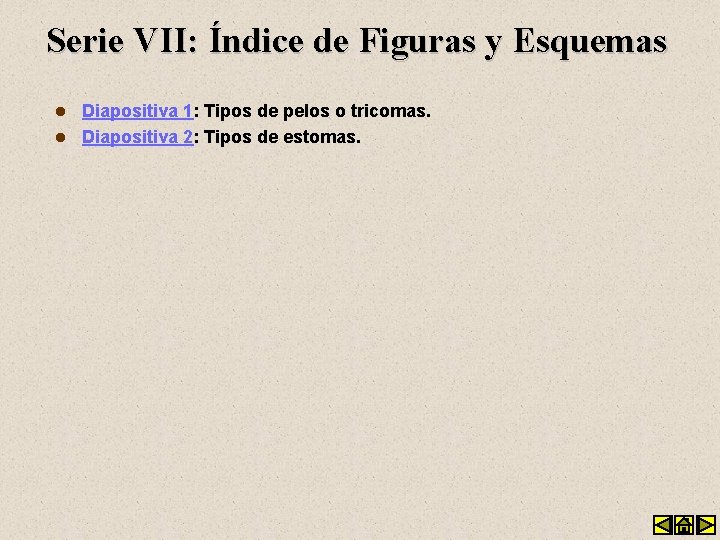 Serie VII: Índice de Figuras y Esquemas Diapositiva 1: Tipos de pelos o tricomas.