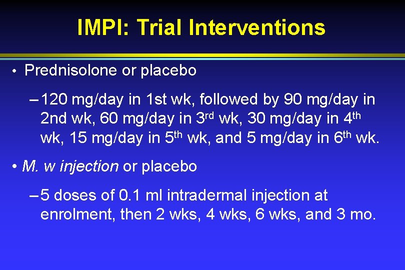 IMPI: Trial Interventions • Prednisolone or placebo – 120 mg/day in 1 st wk,