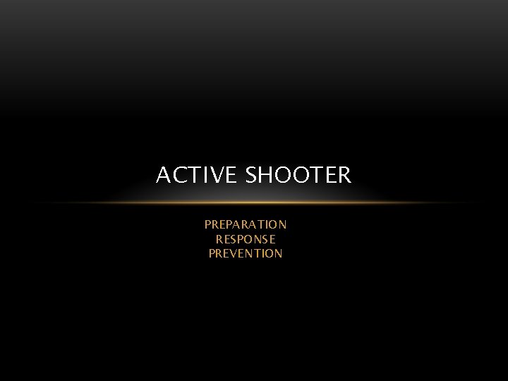 ACTIVE SHOOTER PREPARATION RESPONSE PREVENTION 