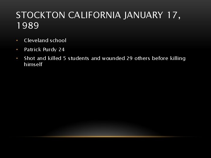 STOCKTON CALIFORNIA JANUARY 17, 1989 • Cleveland school • Patrick Purdy 24 • Shot