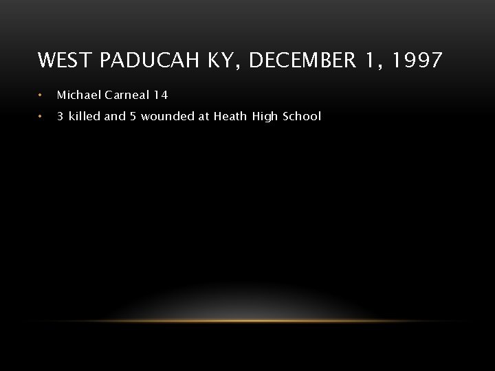 WEST PADUCAH KY, DECEMBER 1, 1997 • Michael Carneal 14 • 3 killed and