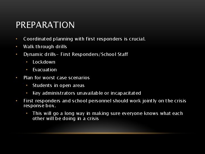 PREPARATION • Coordinated planning with first responders is crucial. • Walk through drills •
