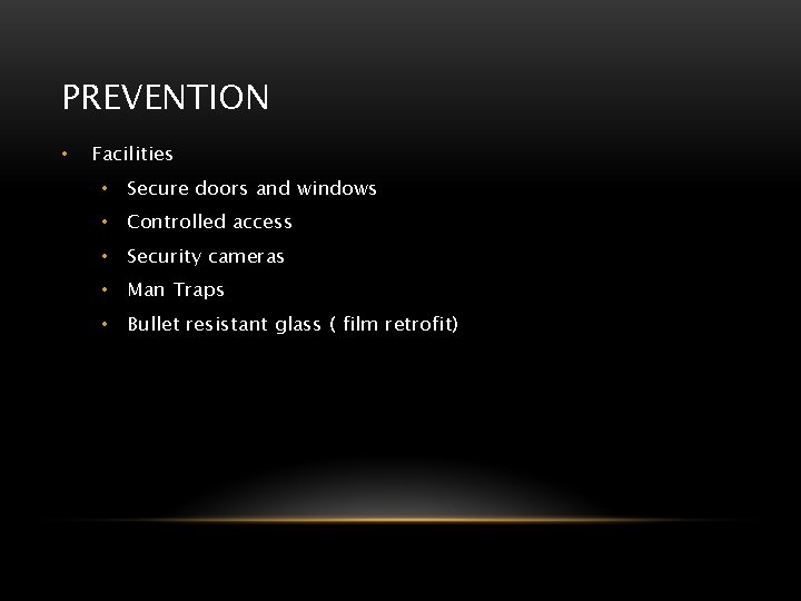 PREVENTION • Facilities • Secure doors and windows • Controlled access • Security cameras