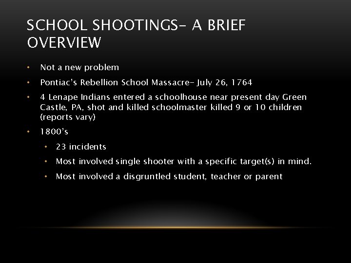 SCHOOL SHOOTINGS- A BRIEF OVERVIEW • Not a new problem • Pontiac’s Rebellion School