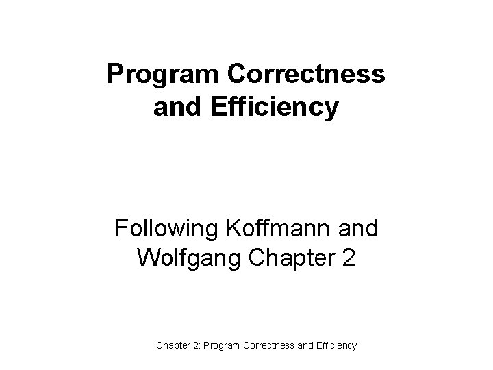 Program Correctness and Efficiency Following Koffmann and Wolfgang Chapter 2: Program Correctness and Efficiency