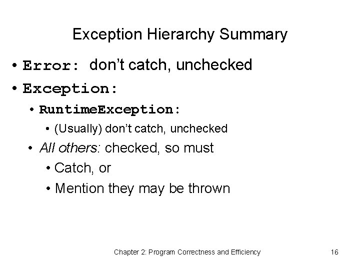 Exception Hierarchy Summary • Error: don’t catch, unchecked • Exception: • Runtime. Exception: •