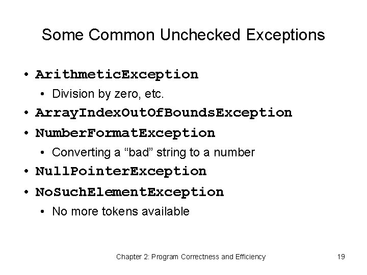 Some Common Unchecked Exceptions • Arithmetic. Exception • Division by zero, etc. • Array.