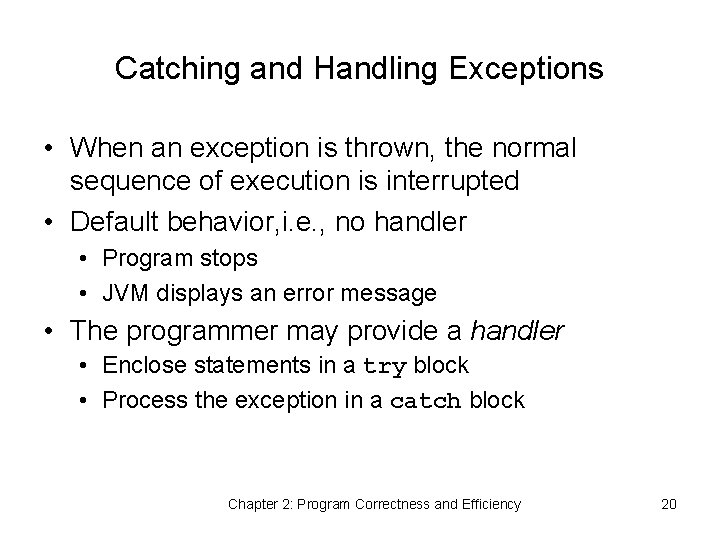 Catching and Handling Exceptions • When an exception is thrown, the normal sequence of