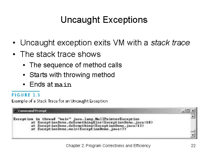 Uncaught Exceptions • Uncaught exception exits VM with a stack trace • The stack