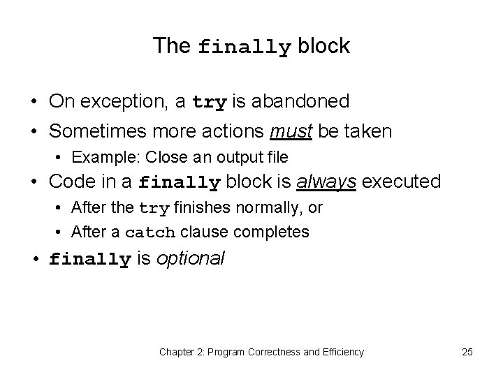 The finally block • On exception, a try is abandoned • Sometimes more actions