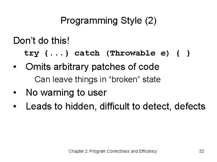 Programming Style (2) Don’t do this! try {. . . } catch (Throwable e)