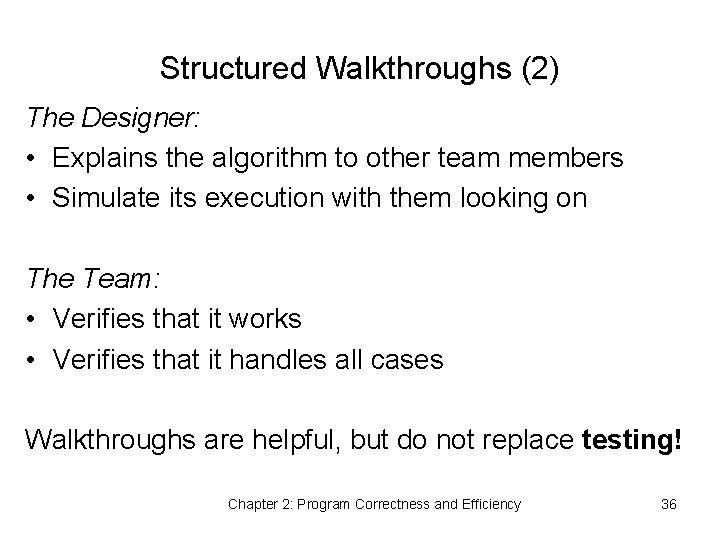 Structured Walkthroughs (2) The Designer: • Explains the algorithm to other team members •