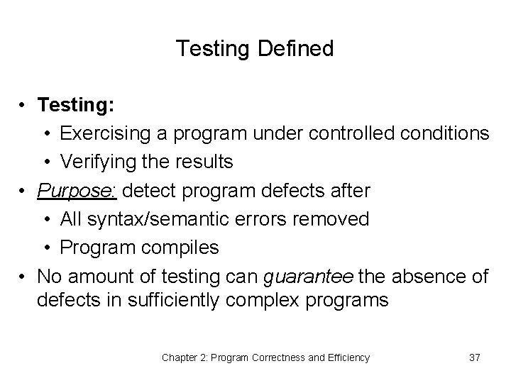 Testing Defined • Testing: • Exercising a program under controlled conditions • Verifying the