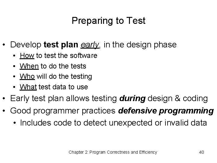 Preparing to Test • Develop test plan early, in the design phase • •